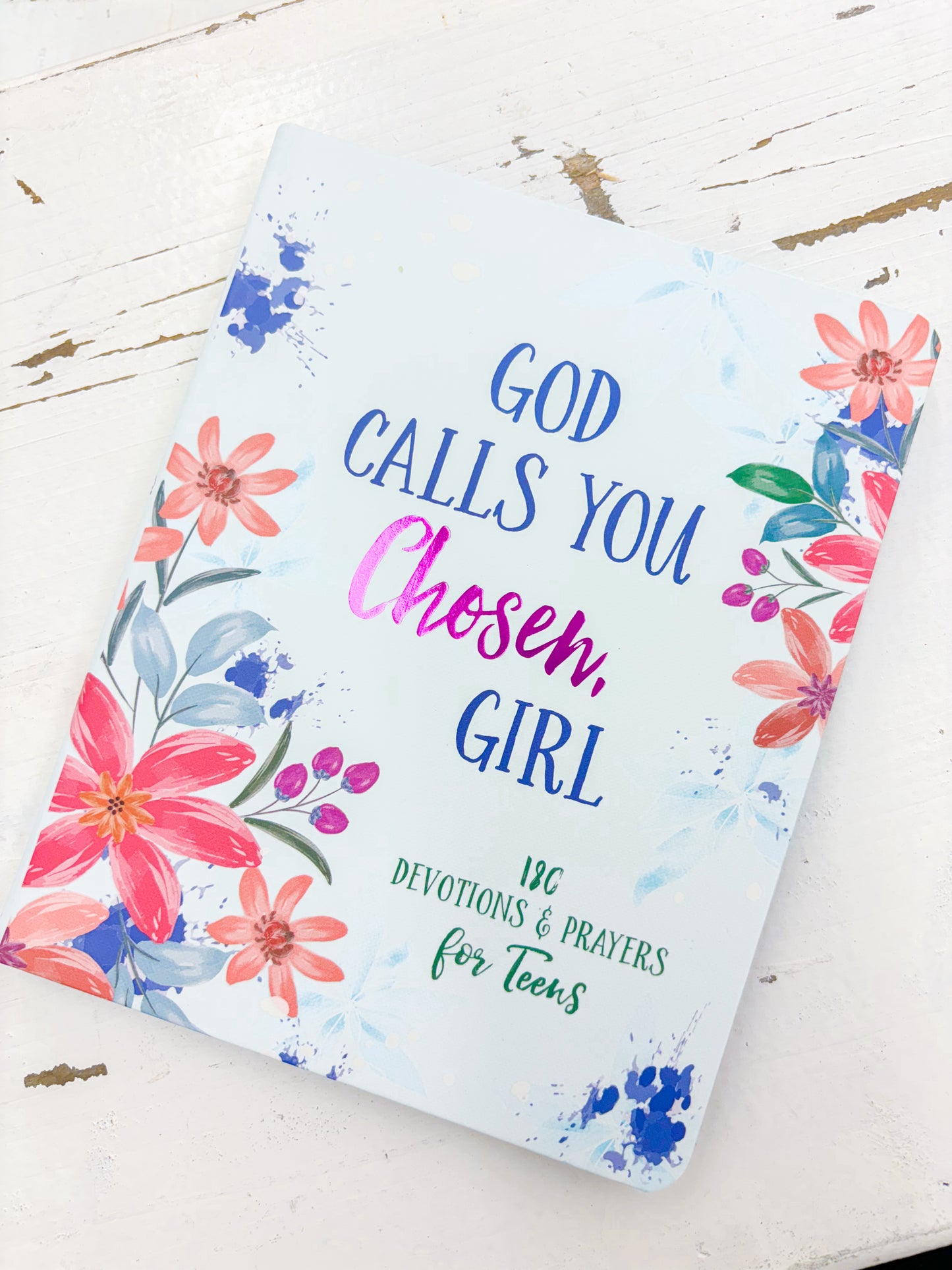 God Calls You Chosen, Girl: 180 Devotions and Prayers for Teens