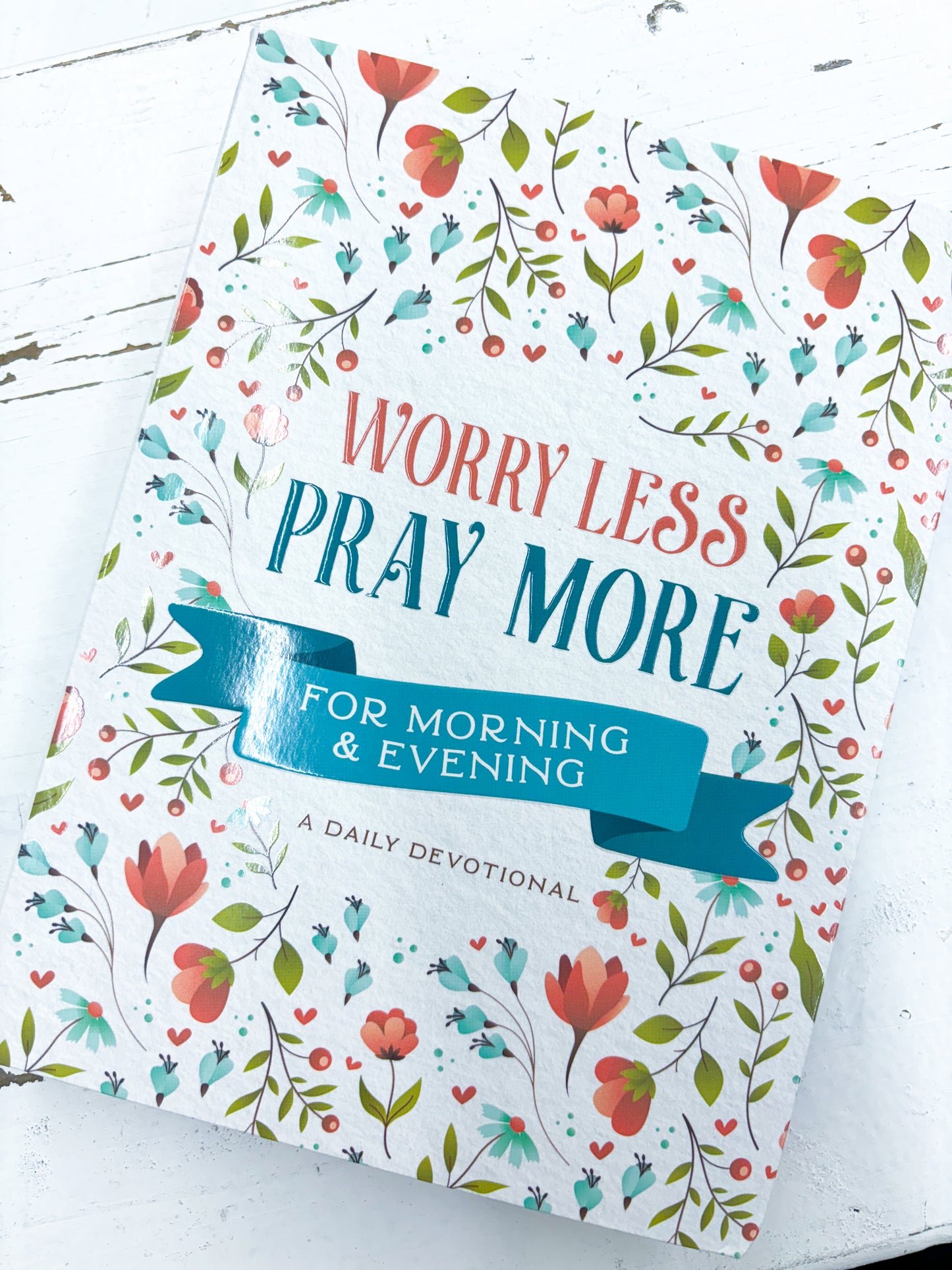 Worry Less, Pray More for Morning and Evening: A Daily Devotional